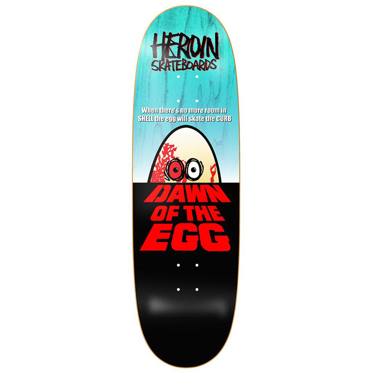 Heroin Skateboards - Dawn Of The Egg - 9.4"